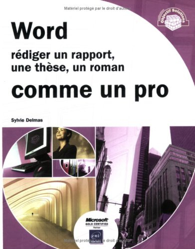 Word : rédiger un rapport, une thèse, un roman comme un pro