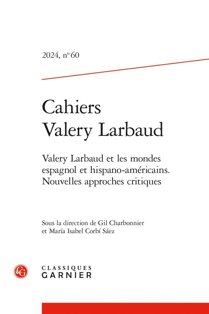 Cahiers Valery Larbaud: Valery Larbaud et les mondes espagnol et hispano-américains. Nouvelles appro
