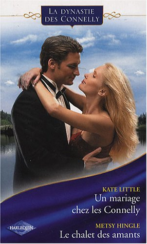 La dynastie des Connelly. Vol. 3. Un mariage chez les Connelly. Le chalet des amants