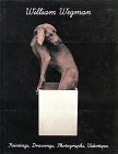 william wegman : paintings, drawings, photographs, videotapes