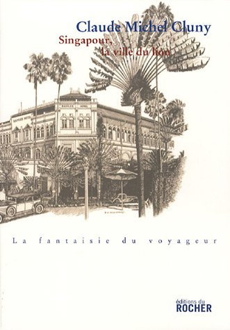 Singapour, la ville du Lion : récit