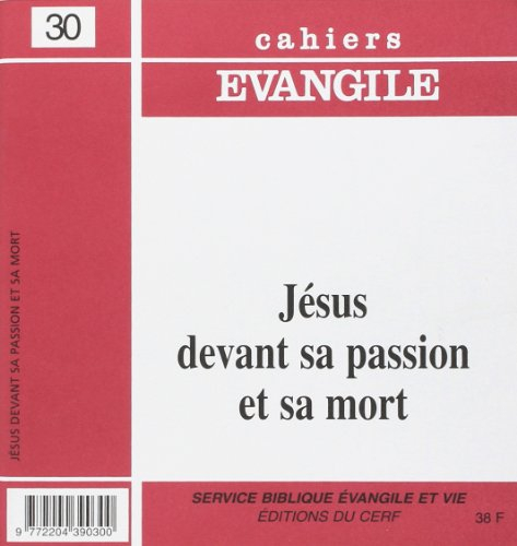 Cahiers Evangile, n° 30. Jésus devant sa passion et sa mort