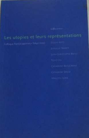 les utopies et leurs représentations : colloque franco-japonais, tokyo, 2000