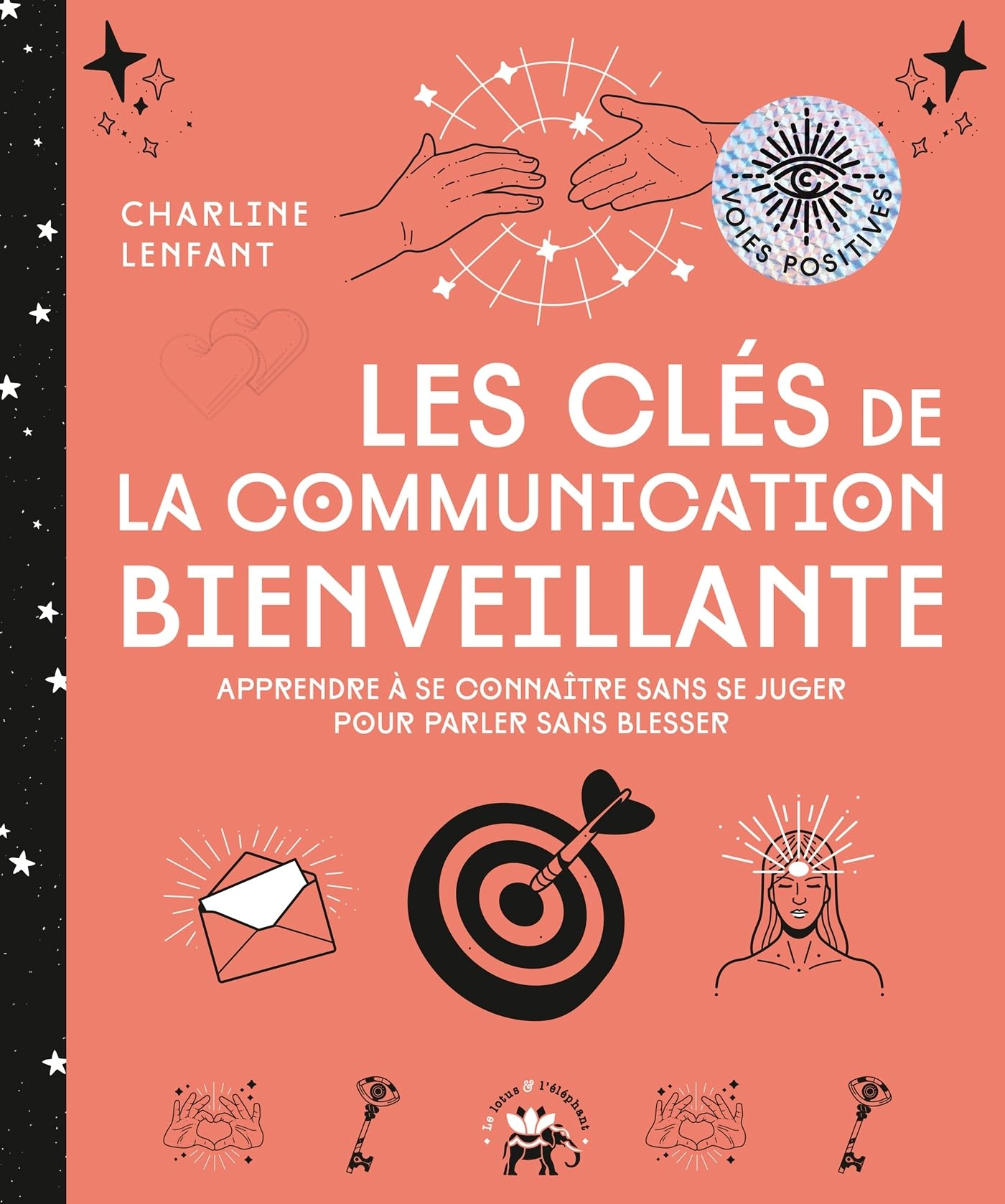 Les clés de la communication bienveillante : apprendre à se connaître sans se juger pour parler sans