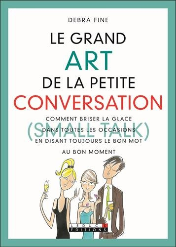 Le grand art de la petite conversation : comment briser la glace dans toutes les occasions en disant