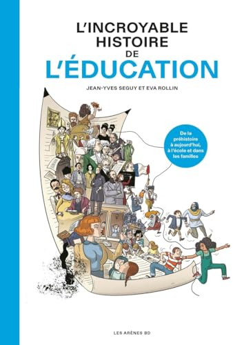 L'incroyable histoire de l'éducation : de la préhistoire à aujourd'hui, à l'école et dans les famill