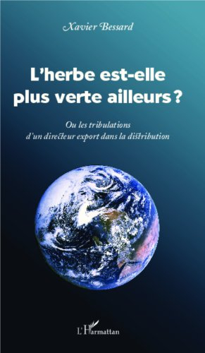 L'herbe est-elle plus verte ailleurs ? ou Les tribulations d'un directeur export dans le monde de la