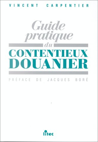 Guide pratique du contentieux douanier