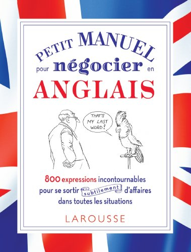 Petit manuel pour négocier en anglais : 800 expressions incontournables pour se sortir subtilement d