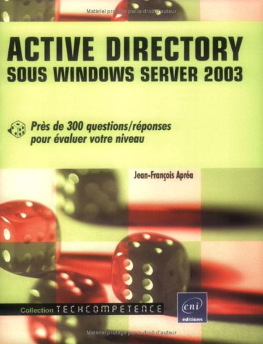 Active Directory sous Windows Server 2003 : près de 300 questions-réponses pour évaluer votre niveau