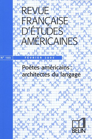 Revue française d'études américaines, n° 103. Poètes américains : architectes du langage