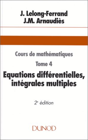 Cours de mathématiques. Vol. 4. Equations différentielles, intégrales multiples, fonctions holomorph