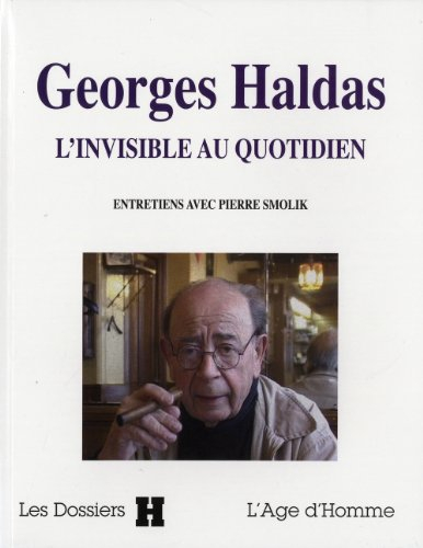 Georges Haldas, l'invisible au quotidien : entretiens avec Pierre Smolik