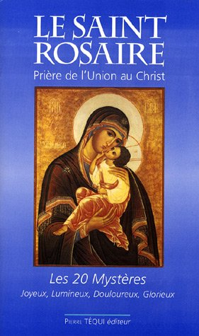 Le Saint Rosaire : prière de l'union au Christ : les 20 mystères, joyeux, lumineux, douloureux, glor