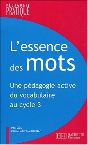 L'essence des mots : une pédagogie active du vocabulaire au cycle 3
