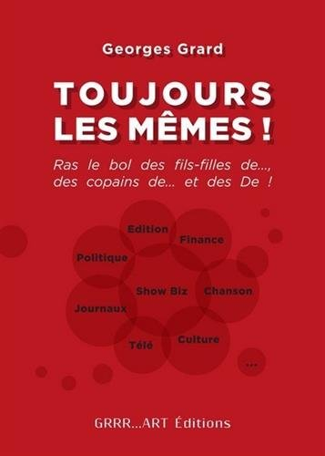 Toujours les mêmes ! : ras le bol des fils-filles de..., des copains de... et des De !