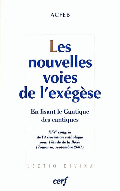 Les nouvelles voies de l'exégèse : en lisant le Cantique des cantiques : XIXe congrès de l'Associati