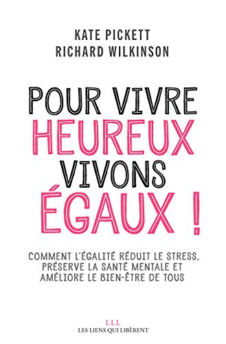 Pour vivre heureux, vivons égaux ! : comment l'égalité réduit le stress, préserve la santé mentale e