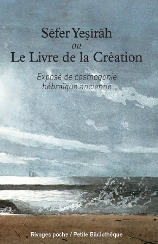 Sèfer Yesiràh ou Le livre de la Création : exposé antique de cosmogonie hébraïque