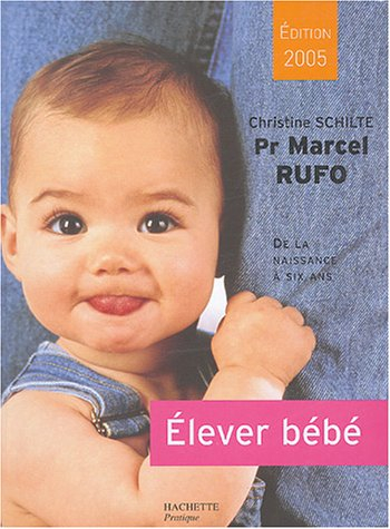 elever bébé : de la naissance à six ans