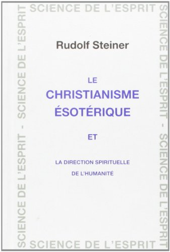 Le christianisme ésotérique et la direction spirituelle de l'humanité : 23 conférences faites dans d