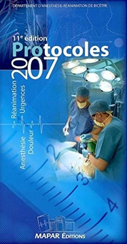 Protocoles 2007 : anesthésie, réanimation, douleur, urgences