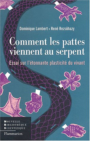 Comment les pattes viennent au serpent : essai sur l'étonnante plasticité du vivant