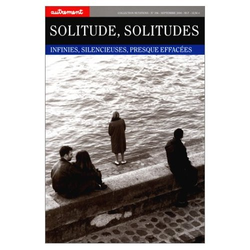 Solitude, solitudes : infinies, silencieuses, presque effacées