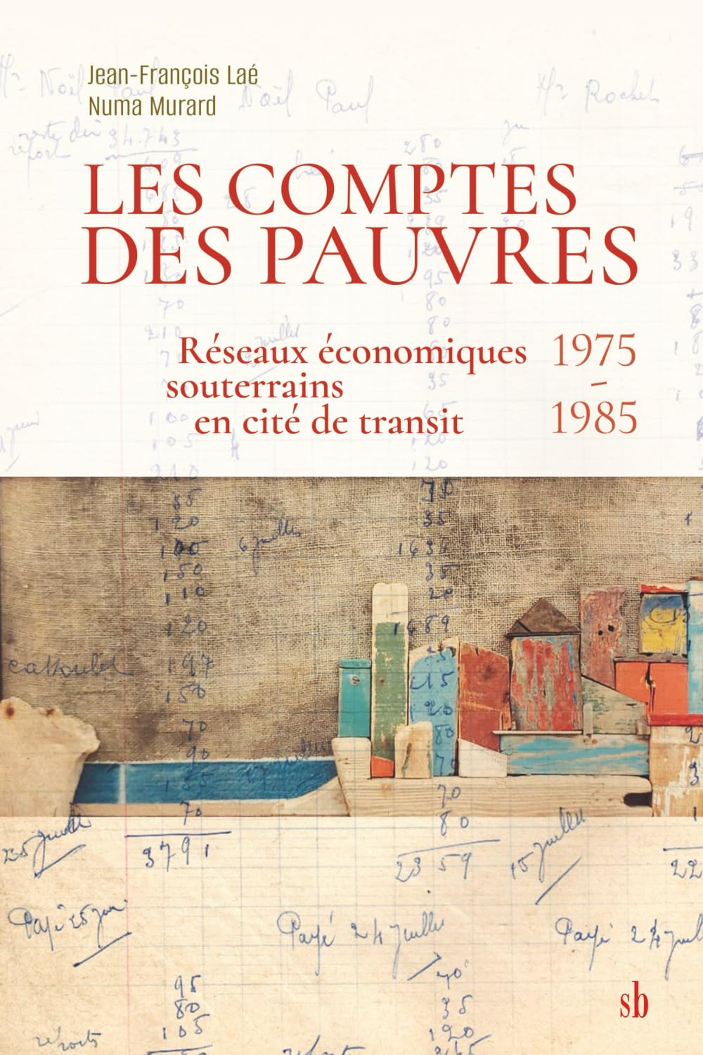 Les comptes des pauvres: Réseaux économiques souterrains en cité de transit (1975-1985)