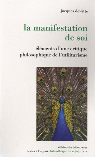 La manifestation de soi : éléments d'une critique philosophique de l'utilitarisme