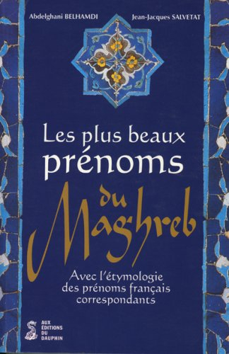Les plus beaux prénoms du Maghreb : avec l'étymologie des prénoms français correspondants