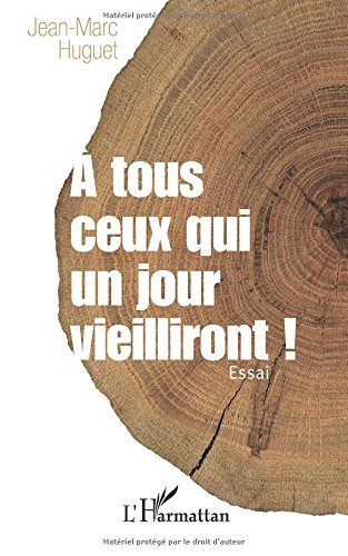 A tous ceux qui un jour vieilliront ! : essai