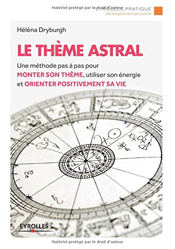 Le thème astral : une méthode pas à pas pour monter son thème, utiliser son énergie et orienter posi