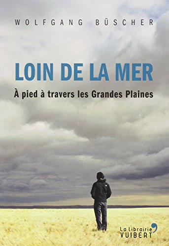 Loin de la mer : à pied à travers les Grandes Plaines
