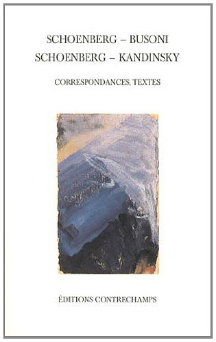 Schoenberg-Busoni, Schoenberg-Kandinsky : correspondances, textes
