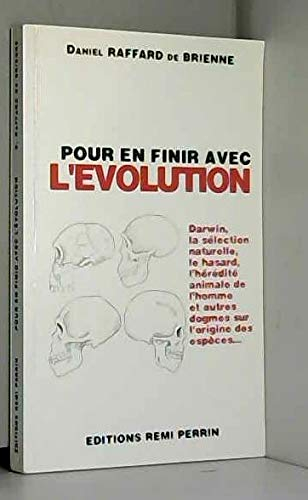Pour en finir avec l'évolution ou La faillite des théories évolutionnistes
