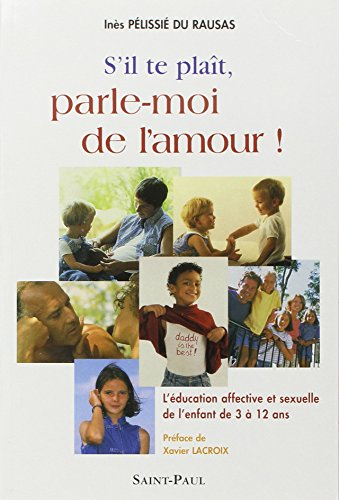 S'il te plaît, parle-moi de l'amour ! : l'éducation affective et sexuelle de l'enfant de 3 à 12 ans