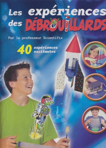 Les expériences des Débrouillards. Vol. 1. 40 expériences excitantes
