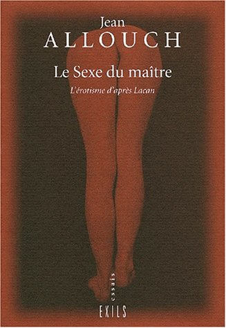 Le sexe du maître : l'érotisme d'après Lacan