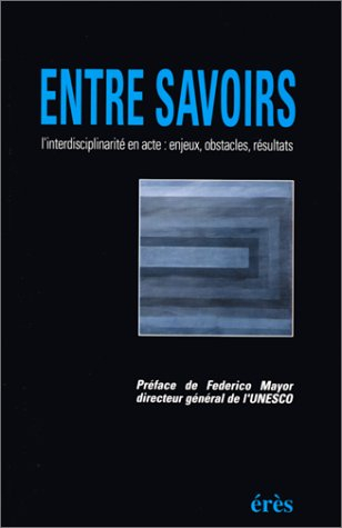 Entre savoirs : l'interdisciplinarité en actes : enjeux, obstacles, résultats