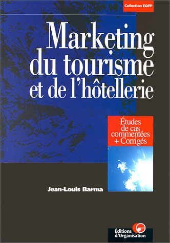 marketing du tourisme et de l'hôtellerie. etudes de cas commentées , corrigés