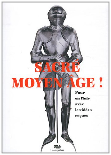 Sacré Moyen Age ! : pour en finir avec les idées reçues