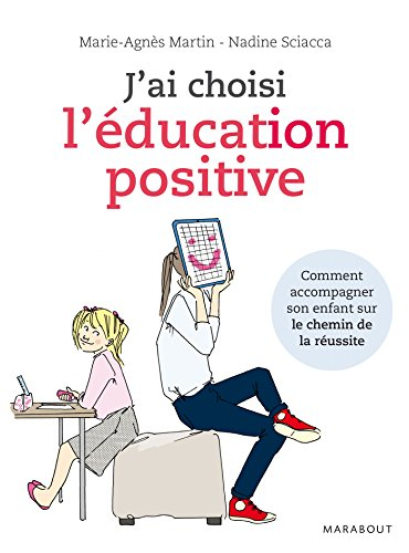 J'ai choisi l'éducation positive : comment conduire son enfant sur le chemin de la réussite