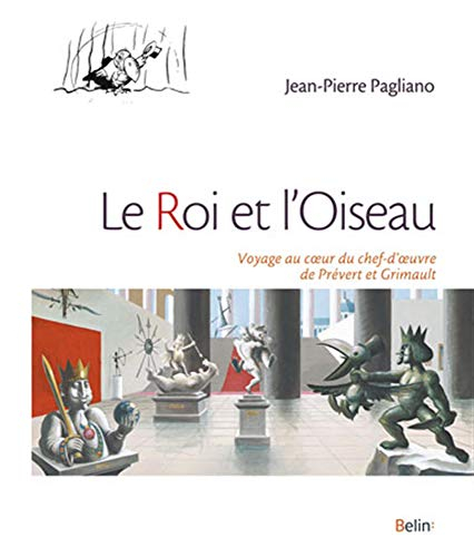 Le roi et l'oiseau : voyage au coeur du chef-d'oeuvre de Jacques Prévert et Paul Grimault