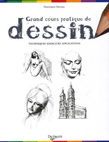 Grand cours pratique de dessin : techniques, exercices, applications