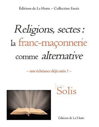 Religions, sectes : la franc-maçonnerie comme alternative : une échéance déjà ratée