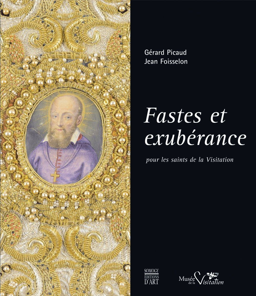 Fastes et exubérance : pour les saints de la Visitation : exposition, Moulins, Musée de la Visitatio