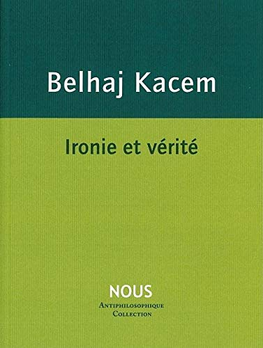 L'esprit du nihilisme. Vol. 1. Ironie et vérité