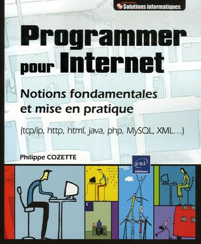 Programmer pour Internet : notions fondamentales et mise en pratique (TCP-IP, HTTP, HTML, Java, PHP,