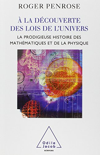 A la découverte des lois de l'Univers : la prodigieuse histoire des mathématiques et de la physique